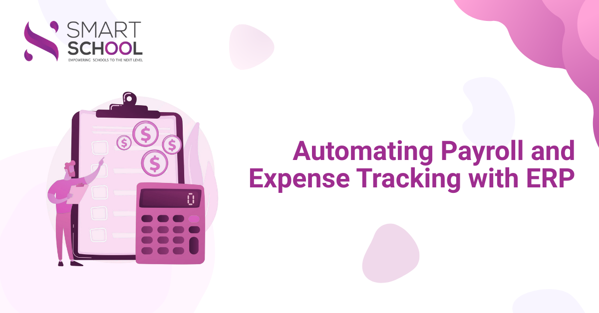 Automating Payroll and Expense Tracking with Smart School ERP