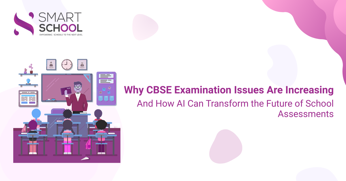 Why CBSE Examination Issues Are Increasing — And How AI Can Transform the Future of School Assessments